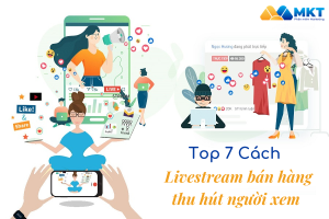 Cách livestream bán hàng nhiều người xem