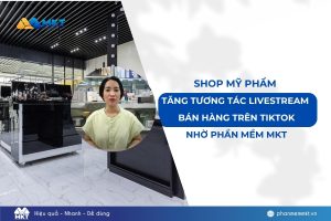 Bí Quyết Giúp Shop Mỹ Phẩm của Chị Phương Tăng Tương Tác Livestream Bán Hàng Trên TikTok