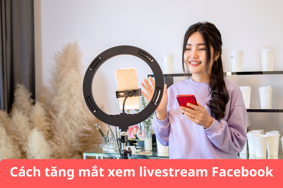 cách tăng mắt xem livestream facebook