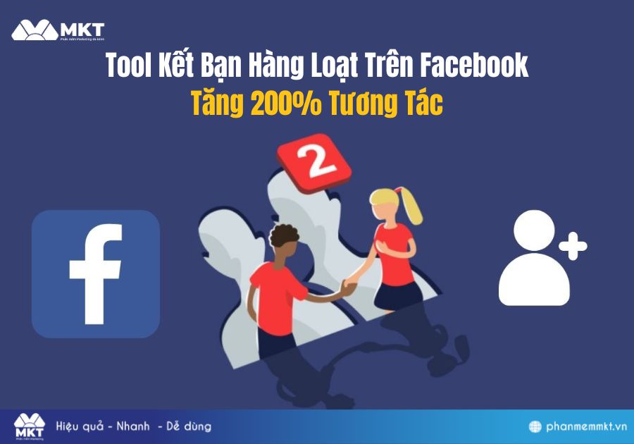 Tool Kết Bạn Hàng Loạt Trên Facebook Tăng 200% Tương Tác