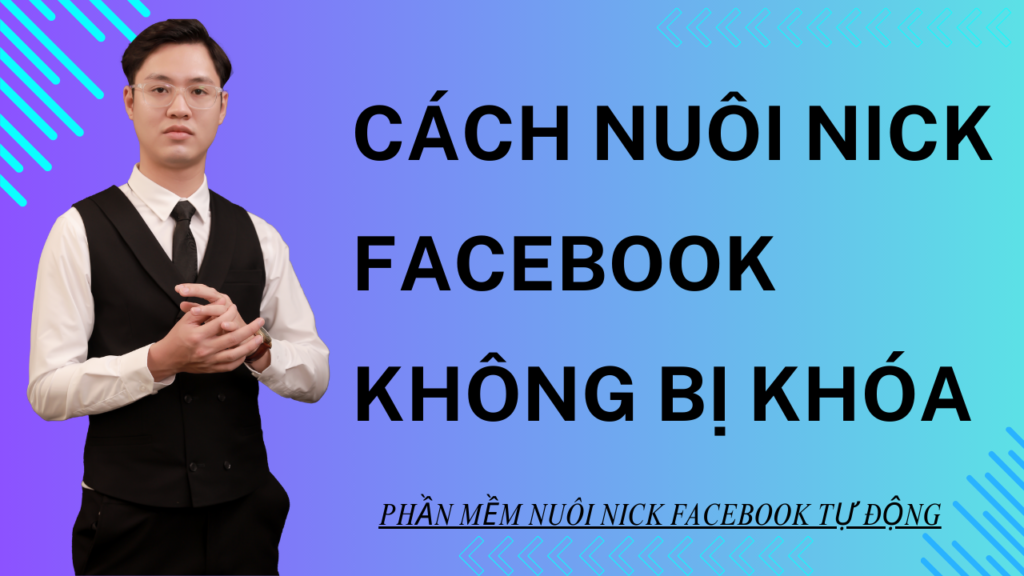 Cách Nuôi Nick Facebook Tự Động Không Bị Khóa Mới Nhất 2025