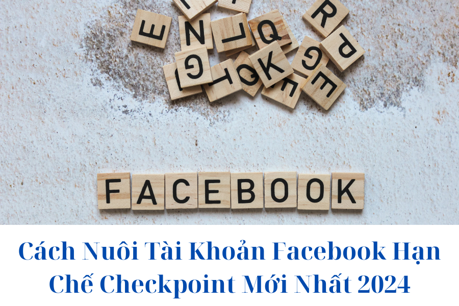 cach-nuoi-tai-khoan-facebook-han-che-checkpoint