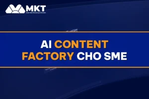 AI Content Factory cho SME - MKTSoftware