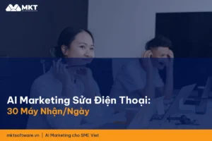 AI Marketing Cho Dịch Vụ Sửa Chữa Điện Thoại: 30 Máy Nhận Mỗi Ngày
